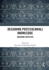 book Designing (post)colonial knowledge : imagining South Asia