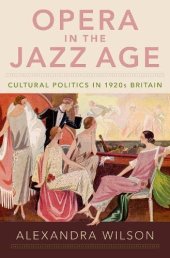 book Opera in the Jazz Age: Cultural Politics in 1920s Britain