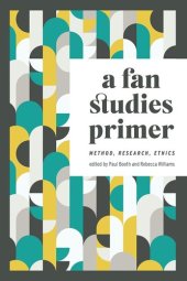 book A fan studies primer method, research, ethics