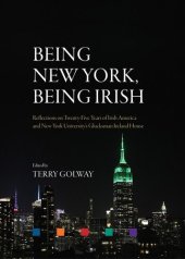 book Being New York, being Irish : reflections on twenty-five years of Irish America and New York University's Glucksman Ireland House