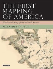 book The First Mapping of America: The General Survey of British North America