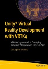 book Unity® Virtual Reality Development with VRTK4: A No-Coding Approach to Developing Immersive VR Experiences, Games, & Apps