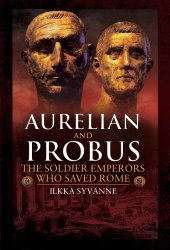 book Aurelian and Probus: The Soldier Emperors Who Saved Rome