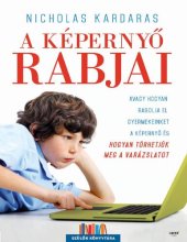 book A képernyő rabjai – Avagy hogyan rabolja el gyermekeinket a képernyő, és hogyan törhetjük meg a varázslatot