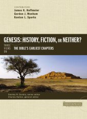 book Genesis: History, Fiction, or Neither?: Three Views On the Bible’s Earliest Chapters