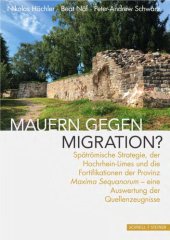 book Mauern gegen Migration?: Spätrömische Strategie, der Hochrhein-Limes und die Fortifikationen der Provinz "Maxima Sequanorum" - eine Auswertung der Quellenzeugnisse