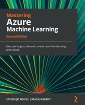 book Mastering Azure Machine Learning: Execute Large-Scale End-to-end Machine Learning with Azure