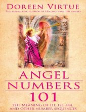 book Angel Numbers 101: The Meaning of 111, 123, 444, and Other Number Sequences