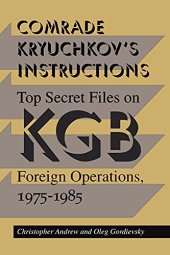 book Comrade Kryuchkov's Instructions: Top Secret Files on KGB Foreign Operations, 1975-1985