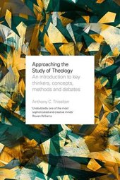 book Approaching the Study of Theology: An Introduction To Key Thinkers, Concepts, Methods And Debates