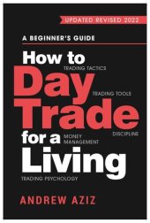 book How to Day Trade for a Living: A Beginner's Guide to Trading Tools and Tactics, Money Management, Discipline and Trading Psychology