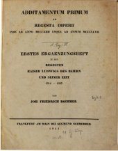 book Addimentatum Primum ad Regesta Imperii inde ab anno MCCCXIII usque ad annum MCCCXLVII / Erstes Ergänzungsheft zu den Regesten Kaiser Ludwigs des Baiern und seiner Zeit 1313-1347