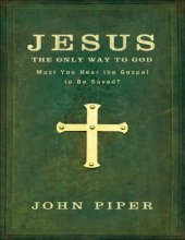 book Jesus, the Only Way to God: Must You Hear the Gospel to be Saved