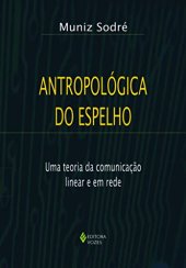 book Antropológica do Espelho : Uma teoria da comunicação linear e em rede