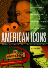 book American Icons [3 volumes]: An Encyclopedia of the People, Places, and Things that Have Shaped Our Culture