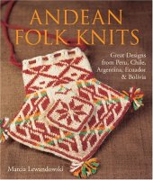 book Andean Folk Knits: Great Designs from Peru, Chile, Argentina, Ecuador & Bolivia 