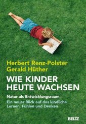 book Wie Kinder heute wachsen · Natur als Entwicklungsraum · Ein neuer Blick auf das kindliche Lernen, Denken und Fühlen