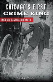 book Chicago's First Crime King : Michael Cassius McDonald.