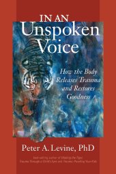 book In an Unspoken Voice: How the Body Releases Trauma and Restores Goodness