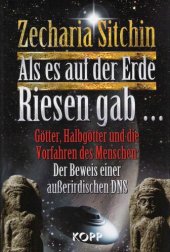 book Als es auf der Erde Riesen gab ... Götter, Halbgötter und die Vorfahren des Menschen ; der Beweis einer außerirdischen DNS