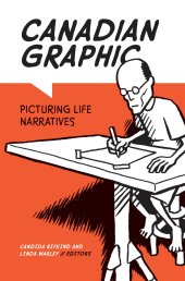 book Canadian Graphic: Picturing Life Narratives (Life Writing, 57)