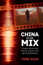 book China in the mix : cinema, sound, and popular culture in the age of globalization