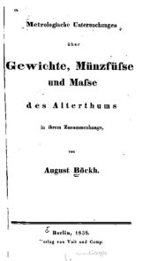 book Metrologische Untersuchungen über Gewichte, Münzfüße und Maße des Altertums in ihrem Zusammenhange