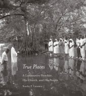 book True places : a lowcountry preacher, his church, and his people