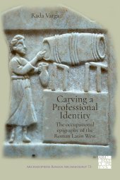 book Carving a Professional Identity: The Occupational Epigraphy of the Roman Latin West