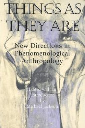 book Things As They Are: New Directions in Phenomenological Anthropology