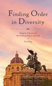 book Finding Order in Diversity: Religious Toleration in the Habsburg Empire, 1792–1848