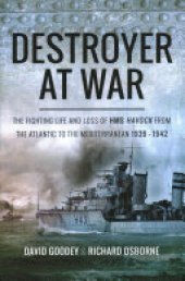 book Destroyer at War: The Fighting Life and Loss of HMS Havock from the Atlantic to the Med 1939-42