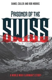 book Prisoner of the Swiss: A World War II Airman's Story