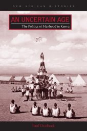 book An uncertain age. The politics of manhood in Kenya.