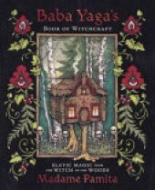 book Baba Yaga's Book of Witchcraft: Slavic Magic from the Witch of the Woods