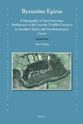 book Byzantine Epirus. A Topography of Transformation: Settlements of the Seventh-Twelfth Centuries in Southern Epirus and Aetoloacarnania, Greece