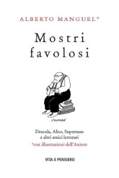 book Mostri favolosi. Dracula, Alice, Superman e altri amici letterari