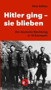 book Hitler ging - sie blieben: Der deutsche Nachkrieg in 16 Exempeln