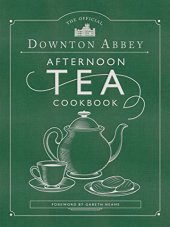 book The Official Downton Abbey Afternoon Tea Cookbook: Teatime Drinks, Scones, Savories & Sweets