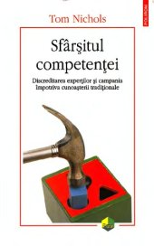 book Sfârsitul competenţei : discreditarea experţilor şi campania împotriva cunoaşterii tradiţionale