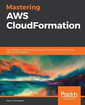 book Mastering AWS CloudFormation: Plan, develop, and deploy your cloud infrastructure effectively using AWS CloudFormation