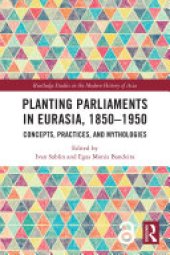 book Planting Parliaments in Eurasia, 1850–1950: Concepts, Practices, and Mythologies