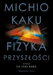 book Fizyka przyszłości. Nauka do 2100 roku