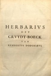 book Crvydt-boeck Remberti Dodonæi, : volghens sijne laetste verbeteringhe: met biivoeghsels achter elck capitel, uyt verscheyden cruydt-beschrijvers: item, in 't laetste een beschrijvinghe vande Indiaensche ghewassen, meest ghetrocken uyt de schriften van Car