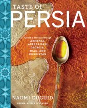 book Taste of Persia - A Cook's Travels Through Armenia, Azerbaijan, Georgia, Iran, and Kurdistan