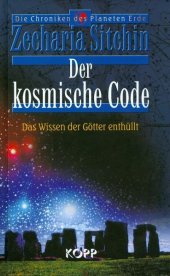 book Der kosmische Code: Das Wissen der Götter enthüllt. Die unglaubliche Wahrheit über die Anunnaki, die der Menschheit kosmische Geheimnisse preisgaben