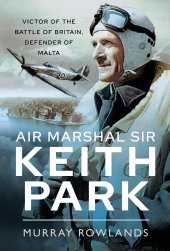 book Air Marshal Sir Keith Park: Victor of the Battle of Britain, Defender of Malta