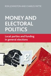 book Money and Electoral Politics: Local Parties and Funding at General Elections