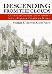 book Descending from the Clouds: A Memoir of Combat in the 505 Parachute Infantry Regiment, 82d Airborne Division