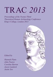 book Trac 2013: Proceedings of the Twenty-Third Annual Theoretical Roman Archaeology Conference, London 2013